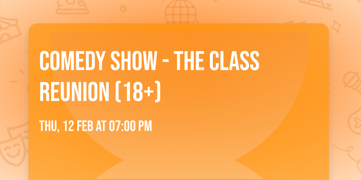 Comedy Show - The Class Reunion  (18+)