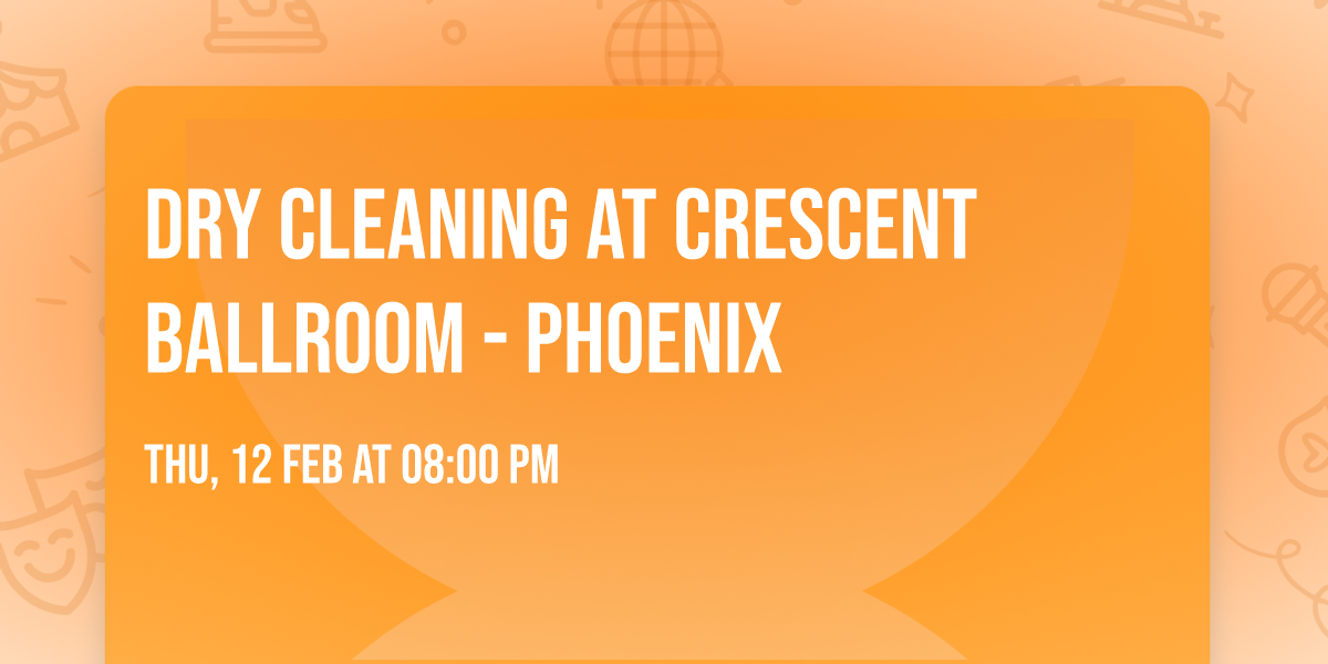 Dry Cleaning at Crescent Ballroom - Phoenix