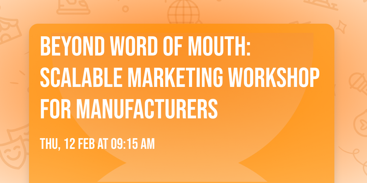Beyond Word of Mouth: Scalable Marketing Workshop for Manufacturers