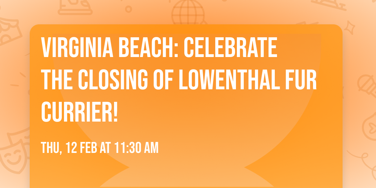 Virginia Beach: Celebrate the Closing of Lowenthal Fur Currier!