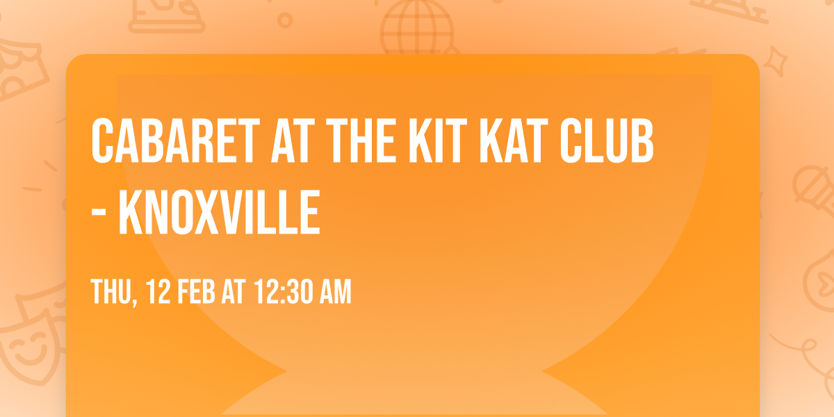 Cabaret at the Kit Kat Club - Knoxville