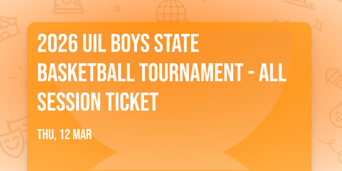2026 UIL Boys State Basketball Tournament - All Session Ticket