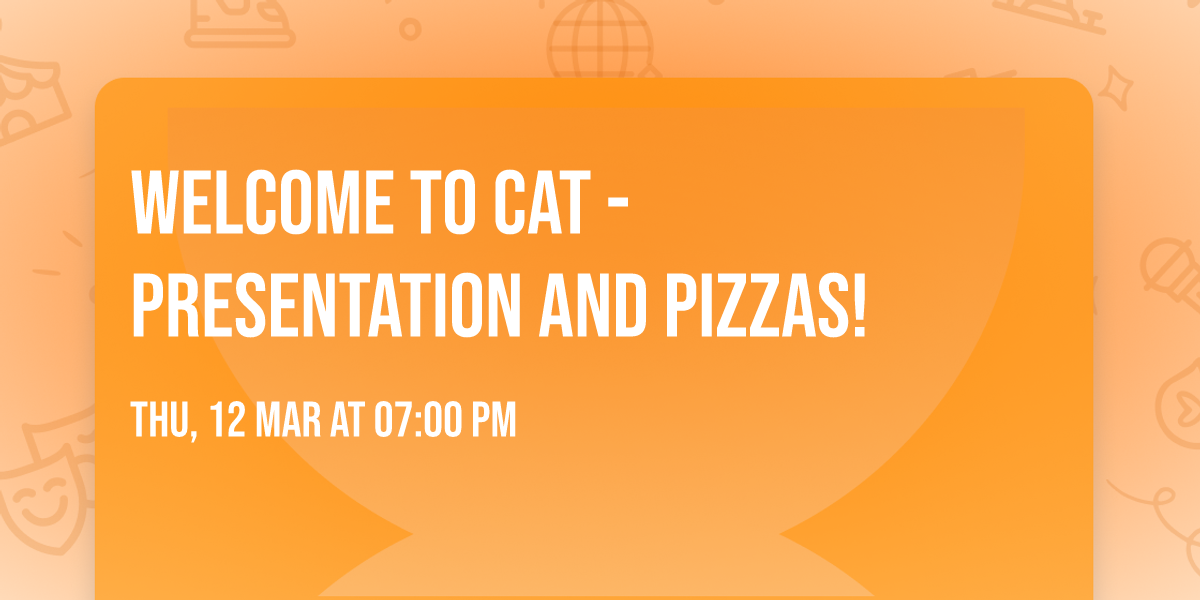 Welcome to CAT - presentation and pizzas!