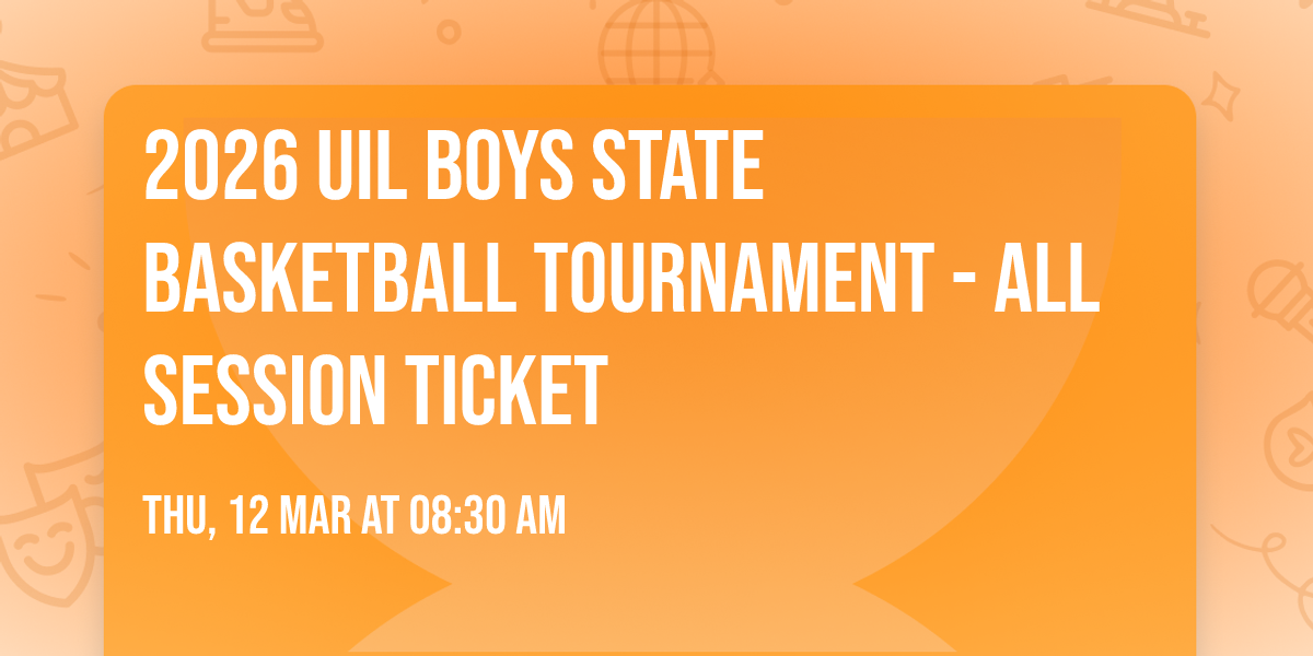 2026 UIL Boys State Basketball Tournament - All Session Ticket