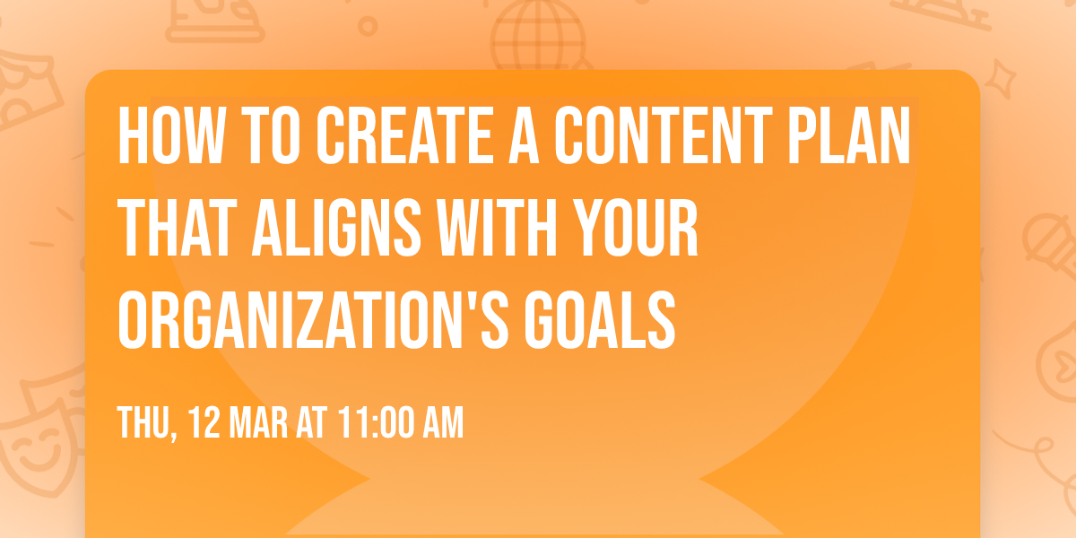 How to Create a Content Plan that Aligns with Your Organization's Goals