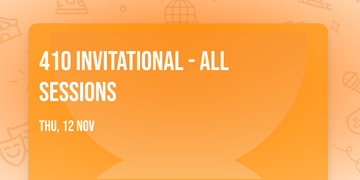 410 Invitational - All Sessions
