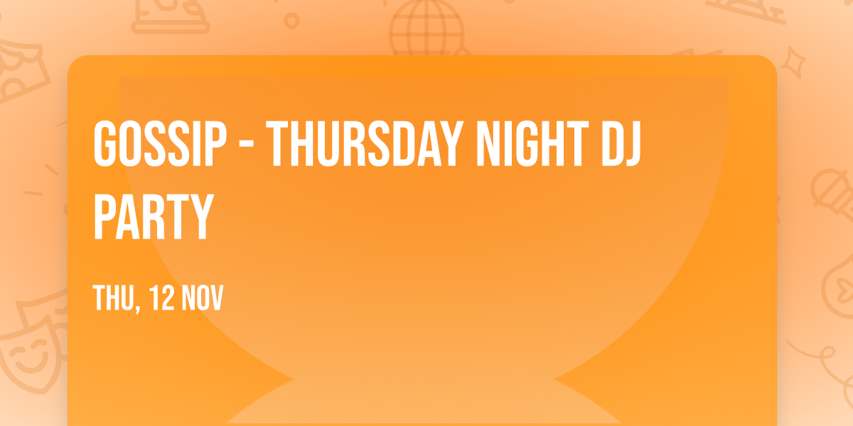 GOSSIP - Thursday Night DJ Party