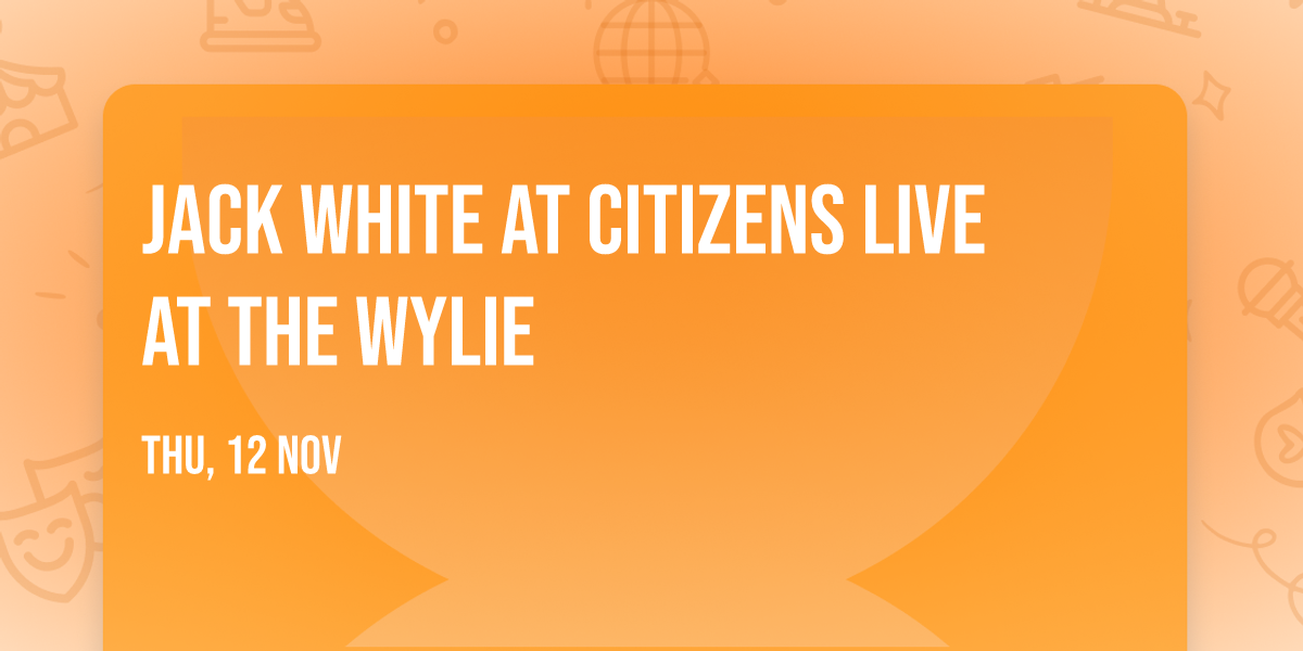 Jack White at Citizens Live at The Wylie