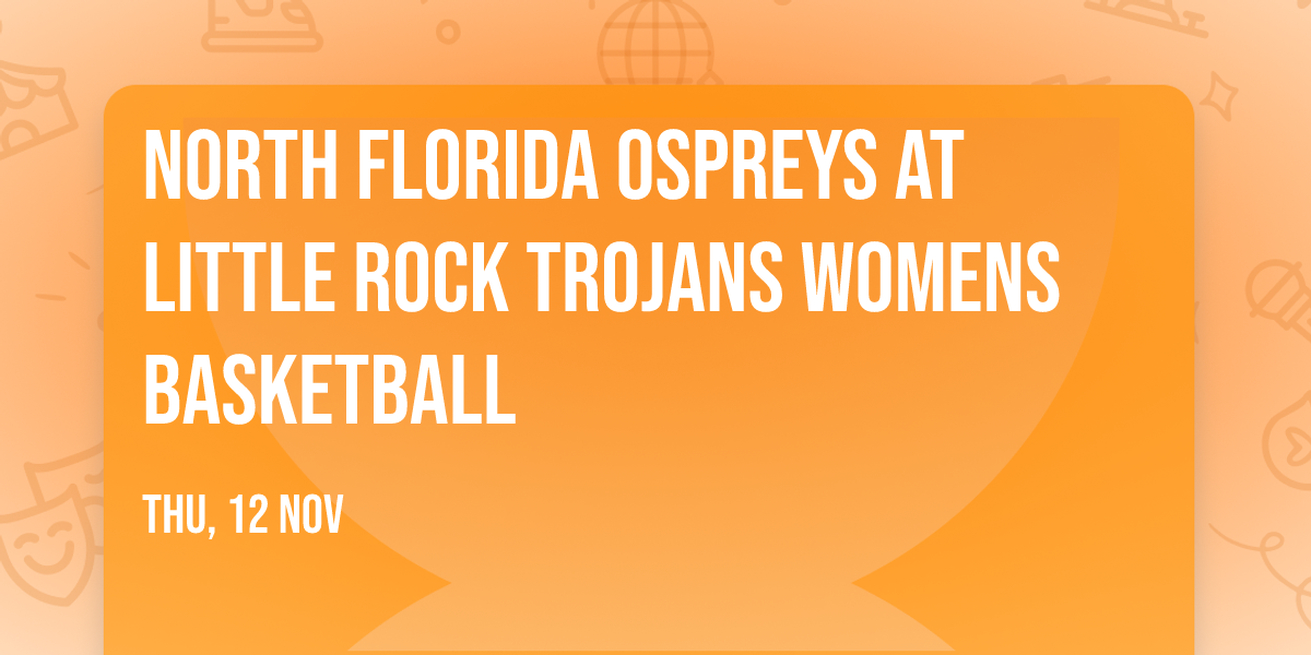 North Florida Ospreys at Little Rock Trojans Womens Basketball