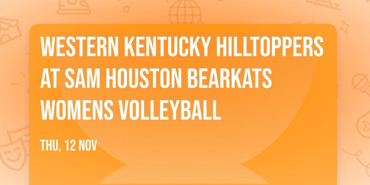 Western Kentucky Hilltoppers at Sam Houston Bearkats Womens Volleyball