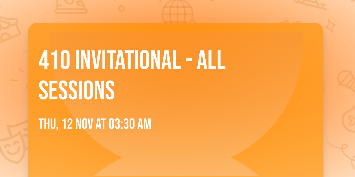 410 Invitational - All Sessions