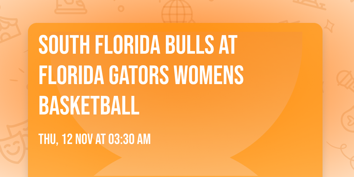 South Florida Bulls at Florida Gators Womens Basketball