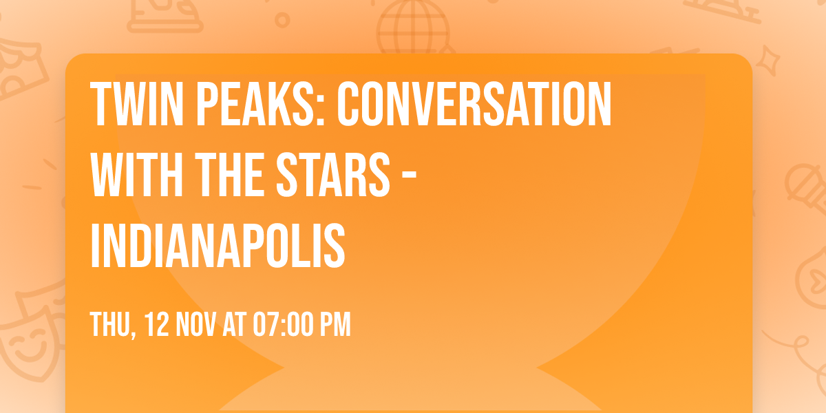 Twin Peaks: Conversation With The Stars - Indianapolis