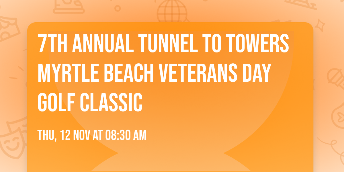 7th Annual Tunnel To Towers Myrtle Beach Veterans Day Golf Classic