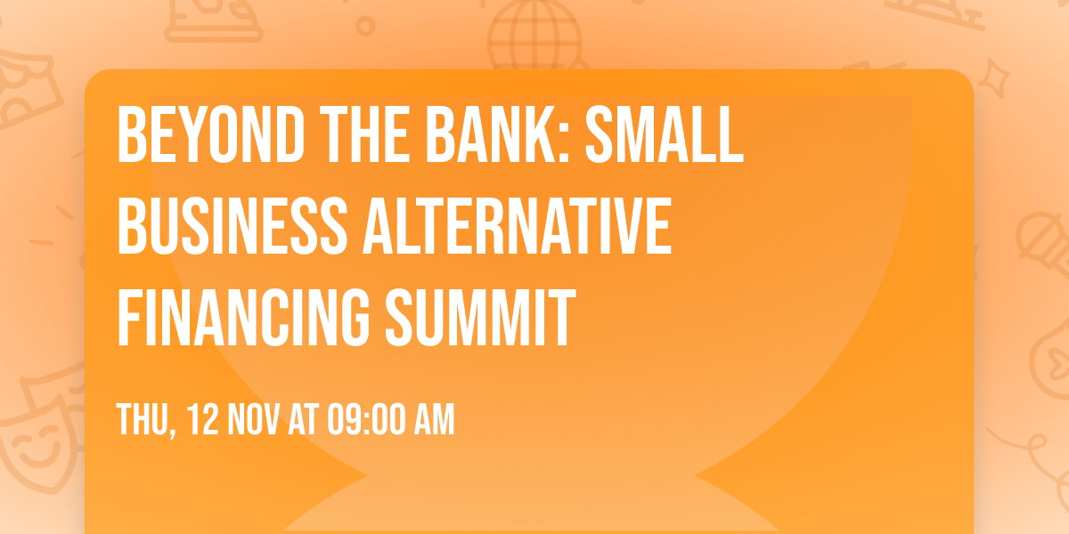 Beyond the Bank: Small Business Alternative Financing Summit