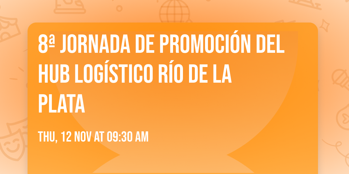 8\u00aa Jornada de Promoci\u00f3n del Hub Log\u00edstico R\u00edo de La Plata