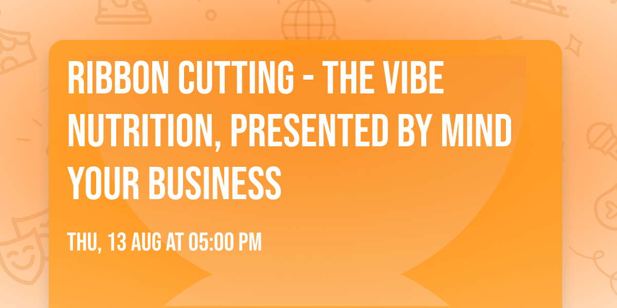 Ribbon Cutting - The Vibe Nutrition, presented by Mind Your Business