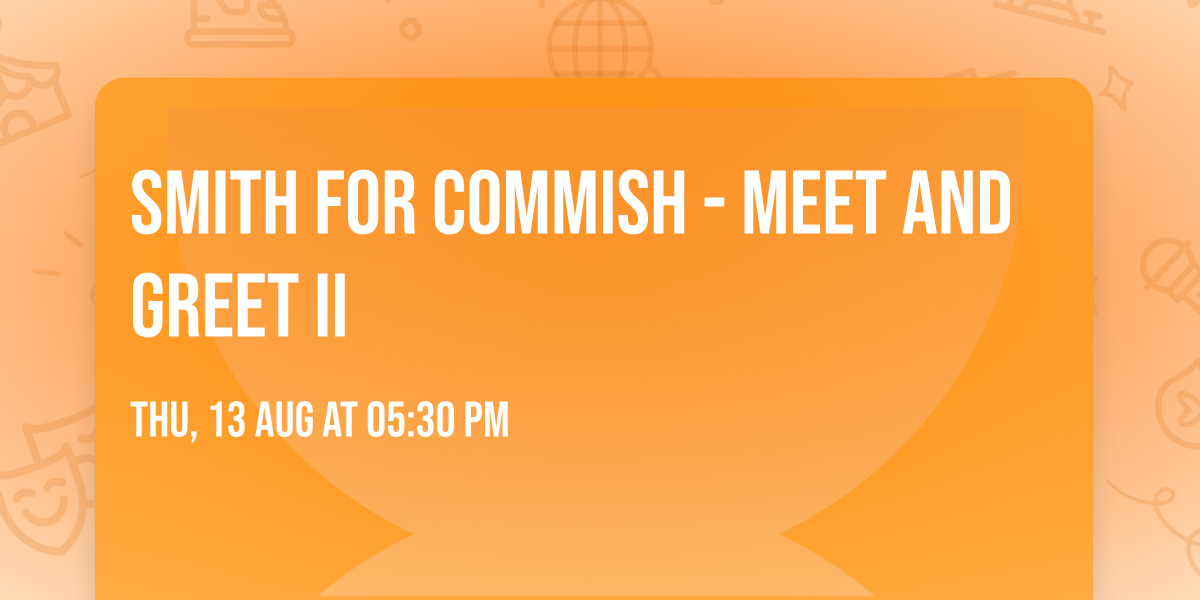 Smith For Commish - Meet and Greet II