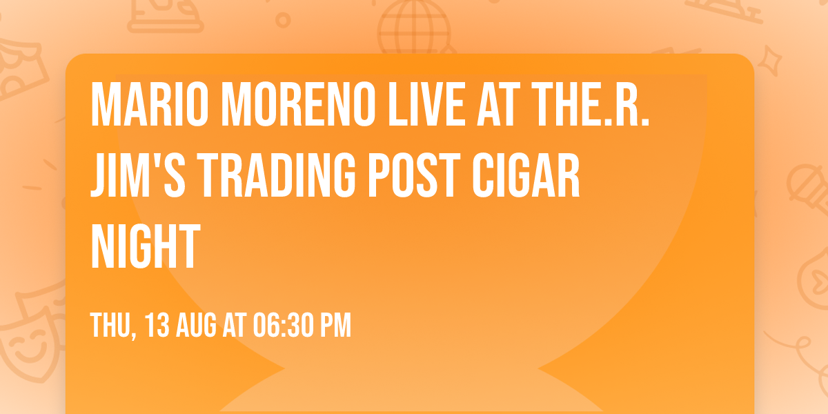 Mario Moreno live at the.r. Jim's Trading Post Cigar Night 