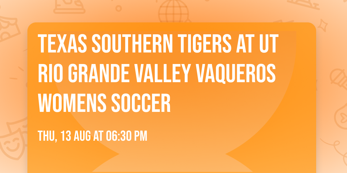 Texas Southern Tigers at UT Rio Grande Valley Vaqueros Womens Soccer