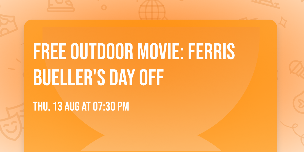 FREE OUTDOOR MOVIE: Ferris Bueller's Day Off