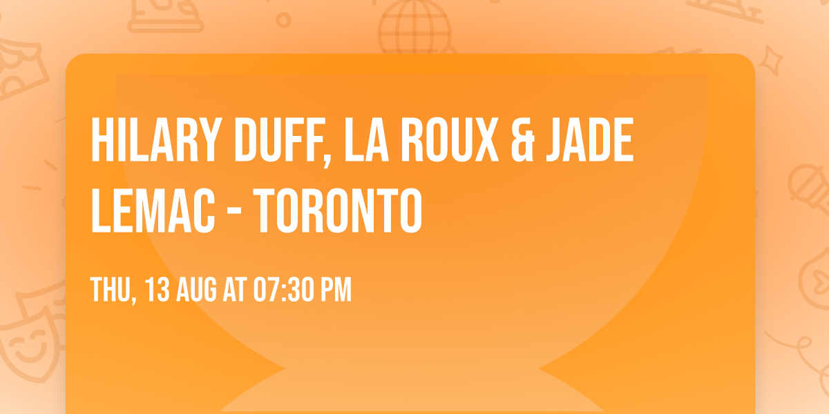 Hilary Duff, La Roux & Jade LeMac - Toronto
