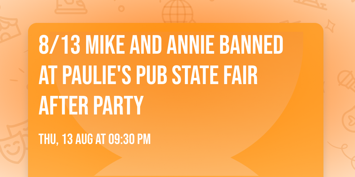 8\/13 Mike and Annie Banned at Paulie's Pub State Fair After Party