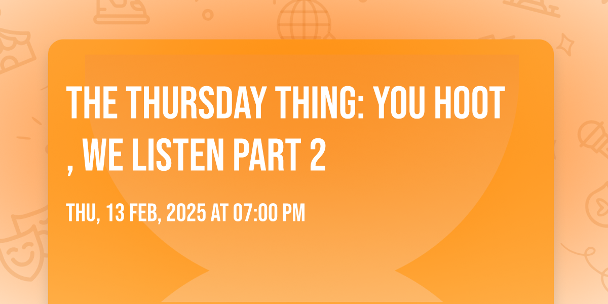 The Thursday Thing: You Hoot, We Listen Part 2