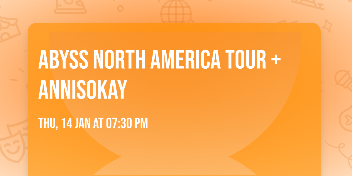 ABYSS NORTH AMERICA TOUR + ANNISOKAY