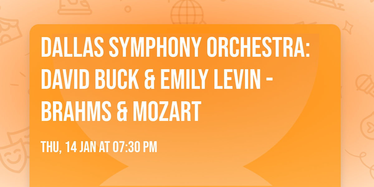 Dallas Symphony Orchestra: David Buck & Emily Levin - Brahms & Mozart