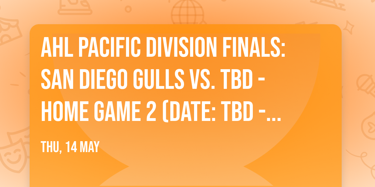 AHL Pacific Division Finals: San Diego Gulls vs. TBD - Home Game 2 (Date: TBD - If Necessary)