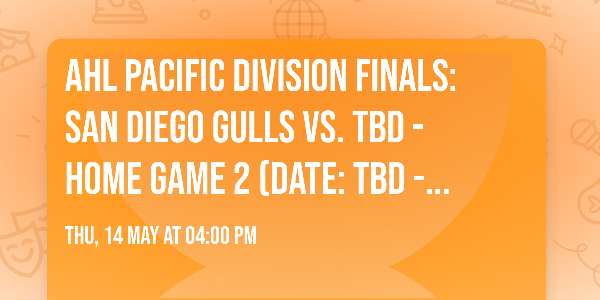 AHL Pacific Division Finals: San Diego Gulls vs. TBD - Home Game 2 (Date: TBD - If Necessary)
