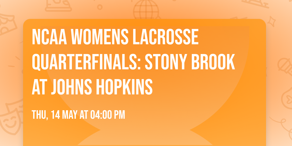 NCAA Womens Lacrosse Quarterfinals: Stony Brook at Johns Hopkins