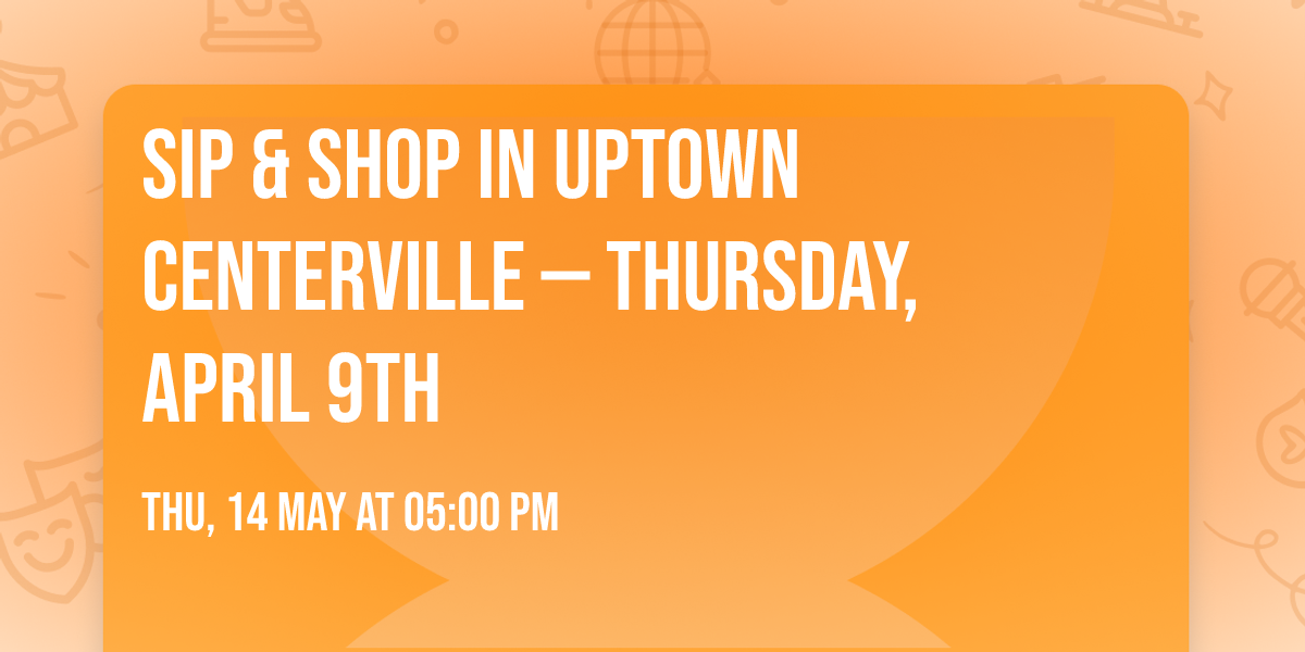  Sip & Shop in Uptown Centerville \u2014 Thursday, April 9th \u2728