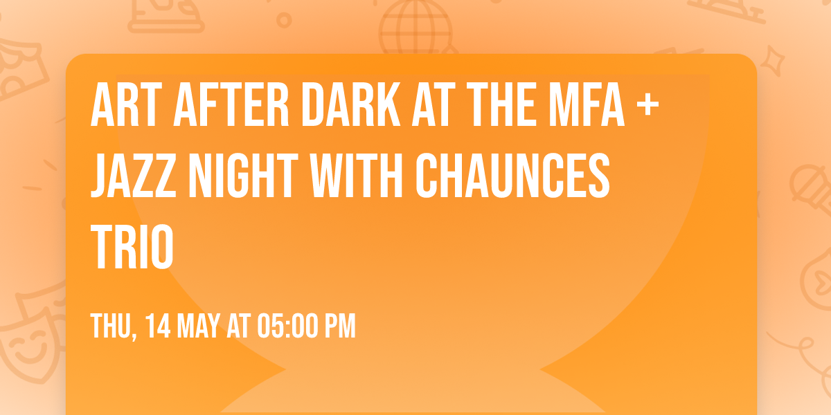 Art After Dark at the MFA + Jazz Night with Chaunces Trio
