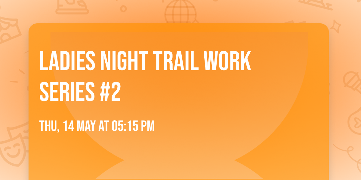 Ladies night trail work series #2