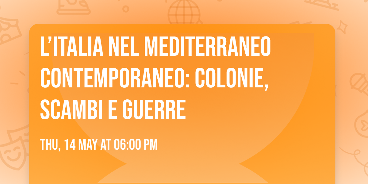 L\u2019Italia nel Mediterraneo contemporaneo: colonie, scambi e guerre