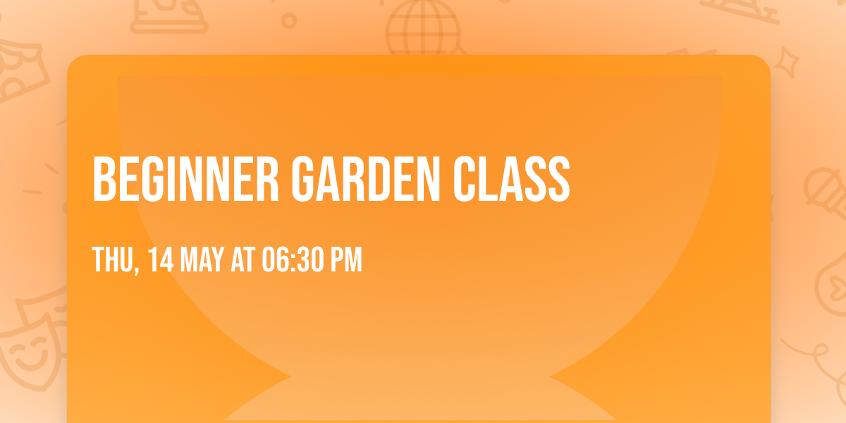 Beginner garden class