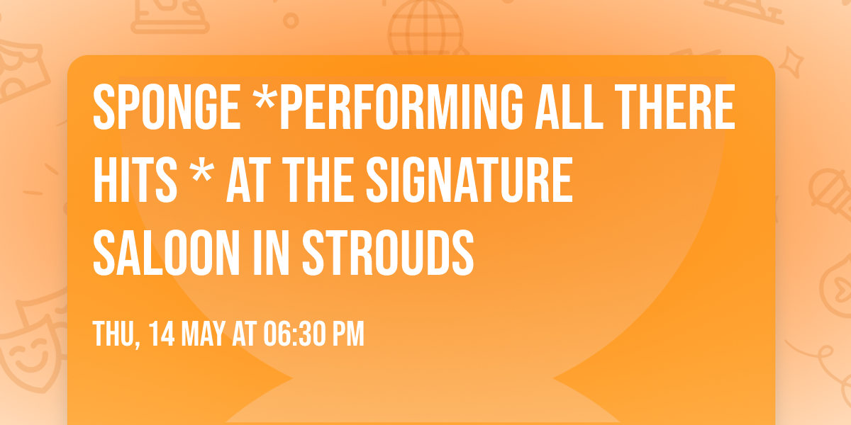 Sponge *Performing All There Hits * At the Signature Saloon In Strouds