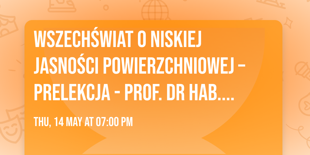 Wszech\u015bwiat o niskiej jasno\u015bci powierzchniowej \u2013 PRELEKCJA - prof. dr hab. Agnieszka Pollo