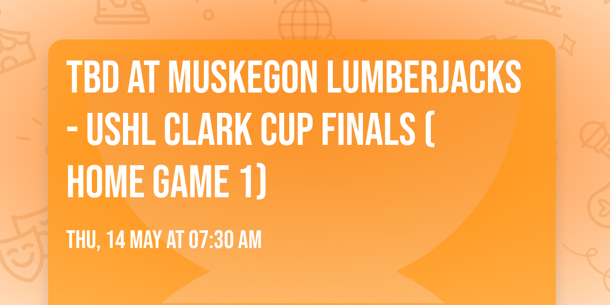TBD at Muskegon Lumberjacks - USHL Clark Cup Finals (Home Game 1)