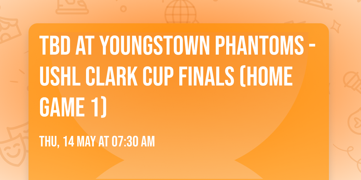TBD at Youngstown Phantoms - USHL Clark Cup Finals (Home Game 1)