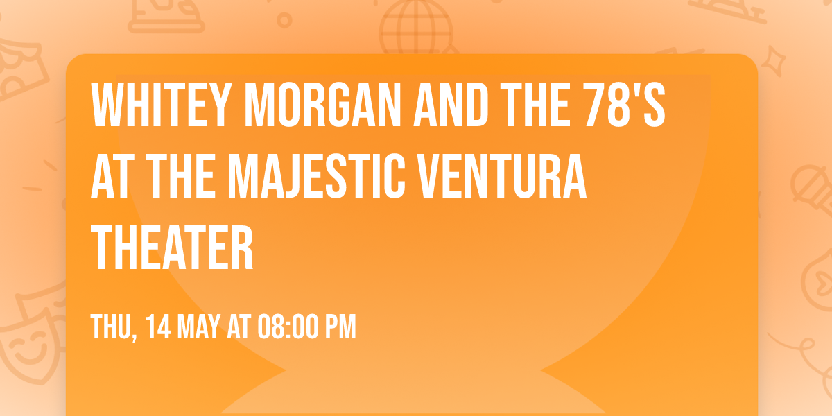 Whitey Morgan and the 78's at The Majestic Ventura Theater