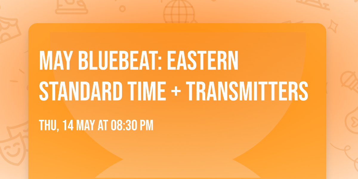 May Bluebeat: Eastern Standard Time + Transmitters