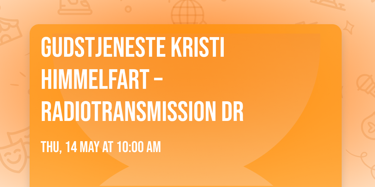 Gudstjeneste Kristi himmelfart \u2013 radiotransmission DR