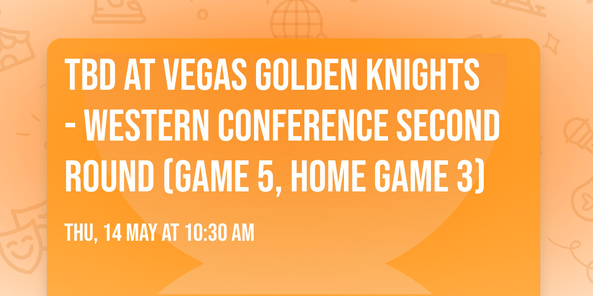 TBD at Vegas Golden Knights - Western Conference Second Round (Game 5, Home Game 3)