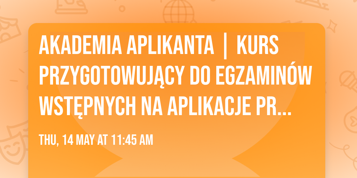 Akademia Aplikanta | Kurs przygotowuj\u0105cy do egzamin\u00f3w wst\u0119pnych na aplikacje prawnicze