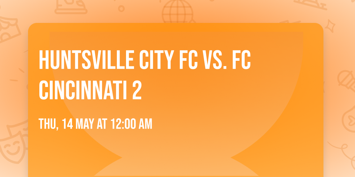 Huntsville City FC vs. FC Cincinnati 2