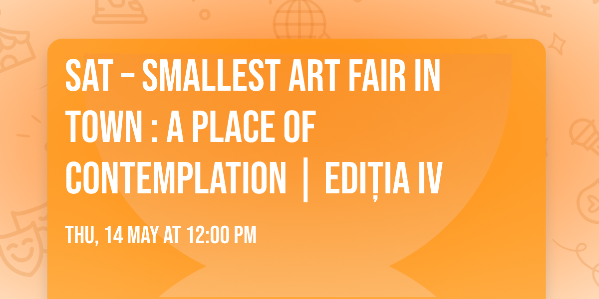 SAT \u2013 Smallest Art Fair in Town : A PLACE OF CONTEMPLATION  | Edi\u021bia IV