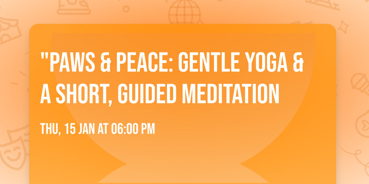 "Paws & Peace: Gentle YOGA & a short, guided Meditation